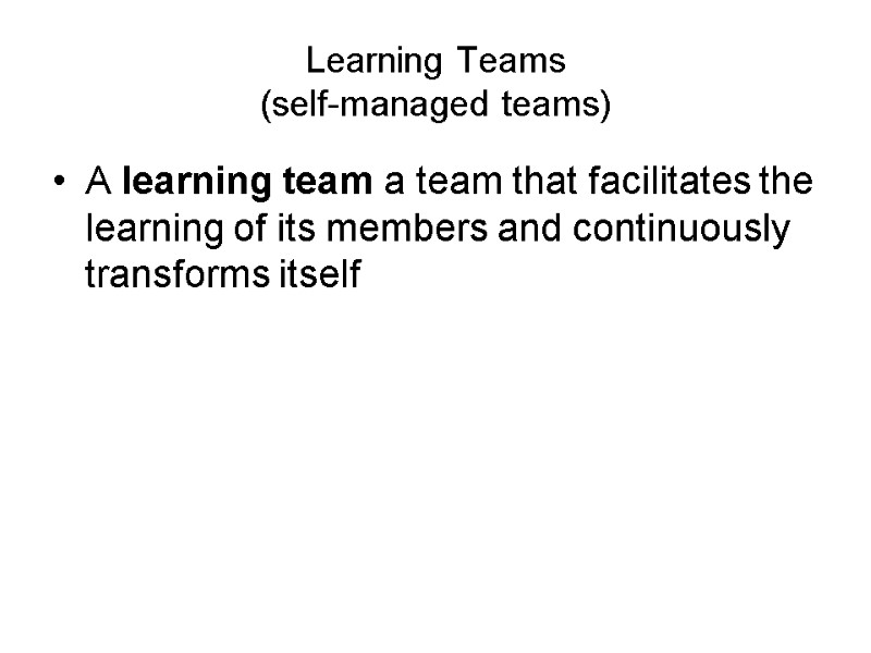 Learning Teams  (self-managed teams) A learning team a team that facilitates the learning